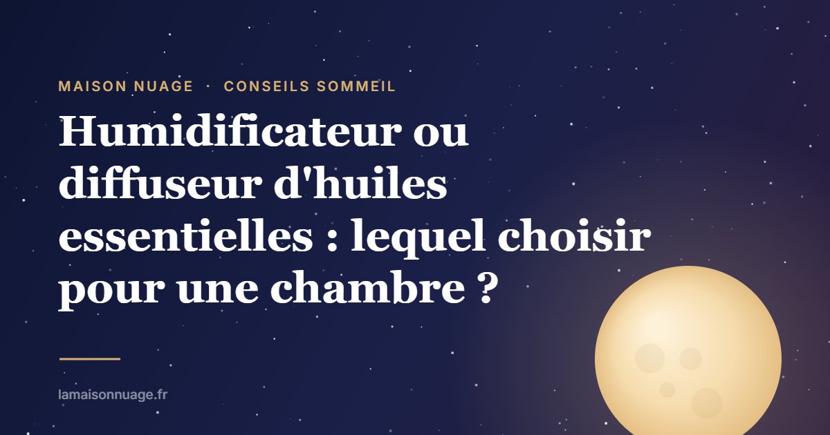 Humidificateur ou diffuseur d'huiles essentielles : lequel choisir pour une chambre ? | Maison Nuage