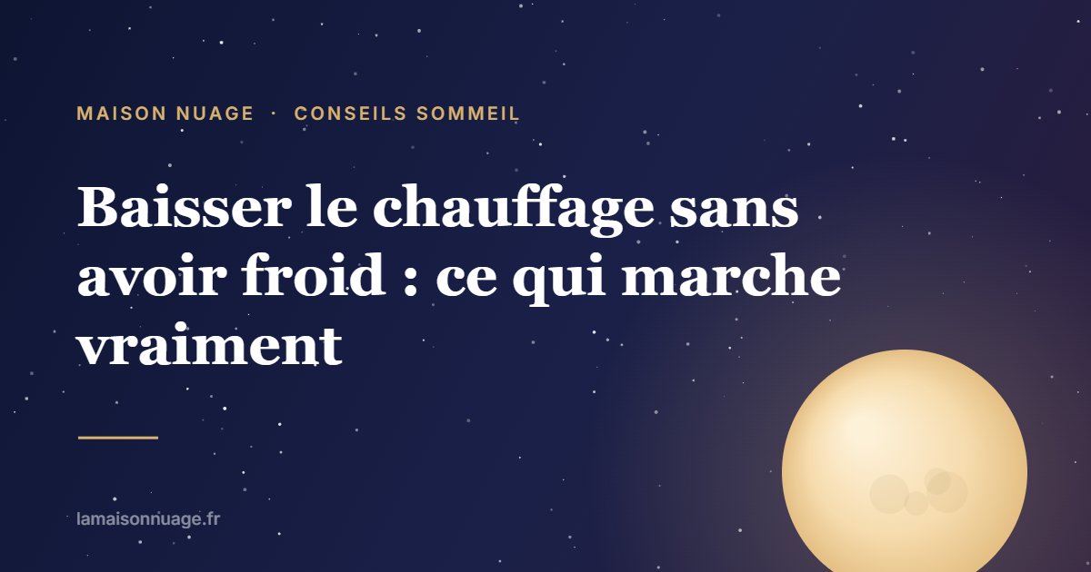 Baisser le chauffage sans avoir froid : ce qui marche vraiment | Maison Nuage