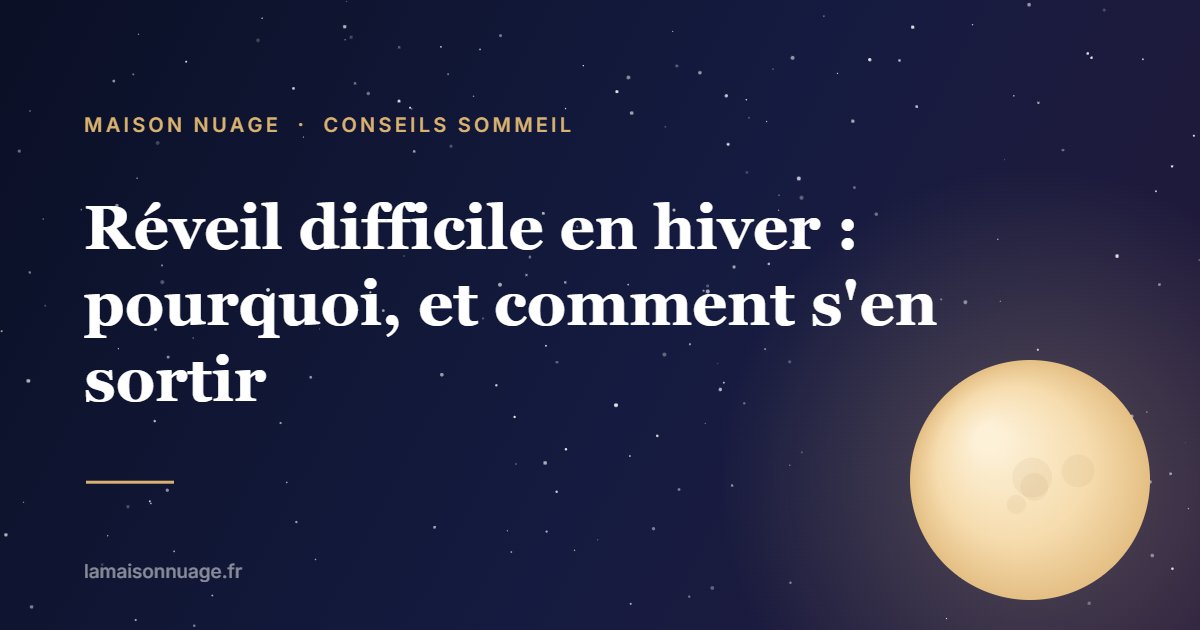 Réveil difficile en hiver : pourquoi, et comment s'en sortir | Maison Nuage