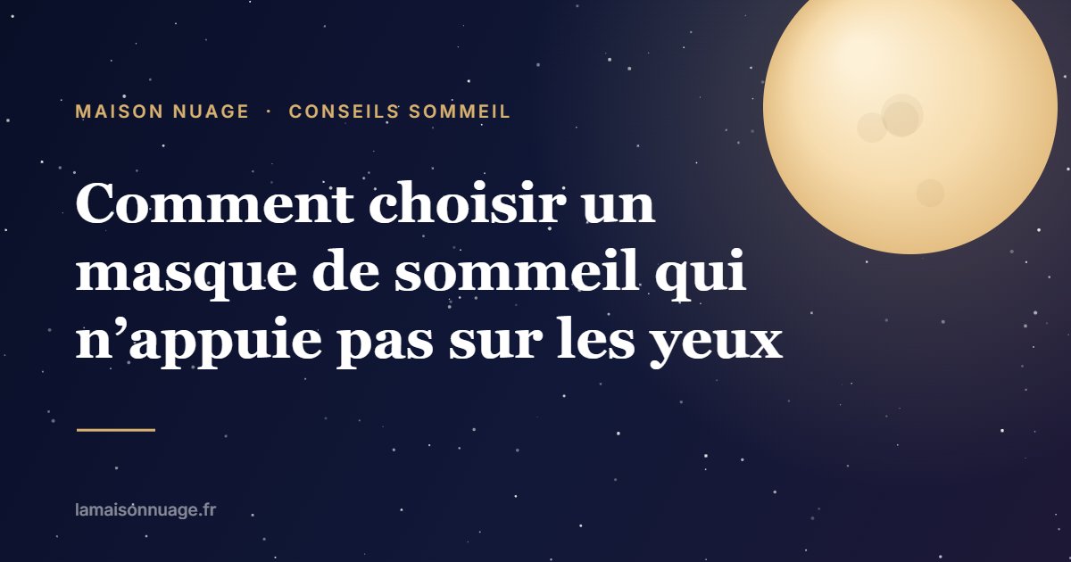 Comment choisir un masque de sommeil qui n’appuie pas sur les yeux | Maison Nuage