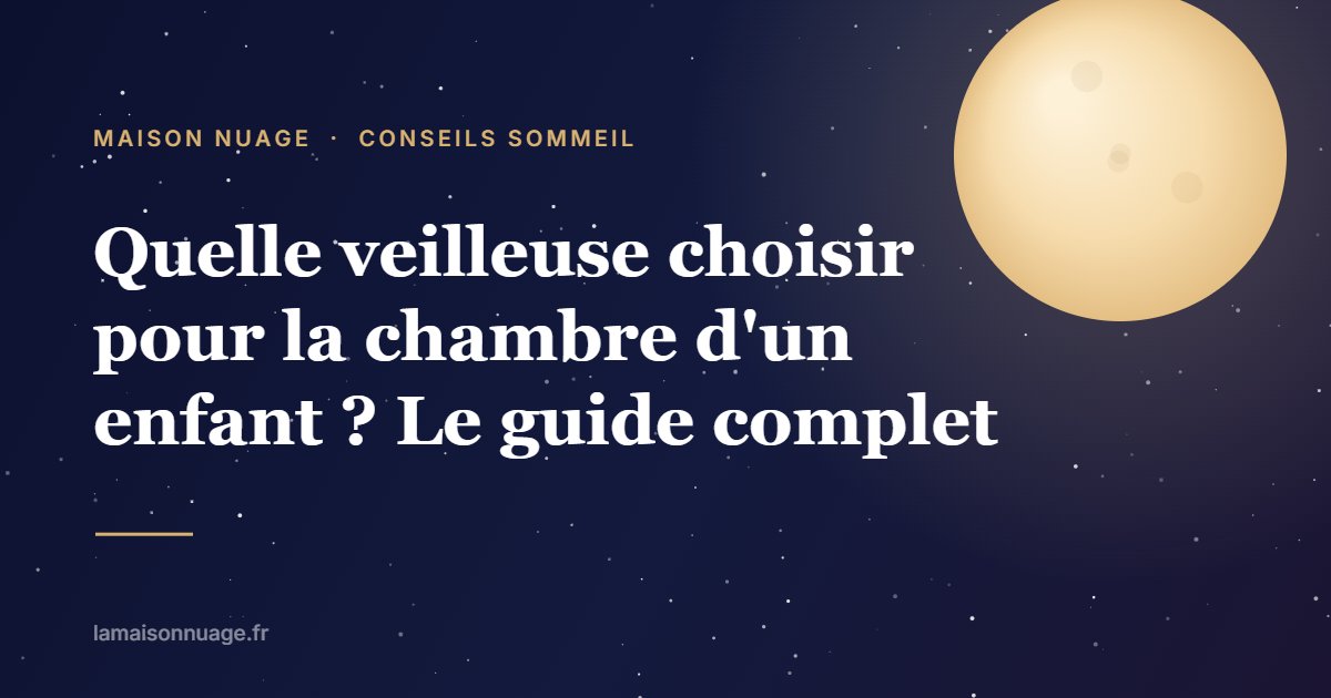 Quelle veilleuse choisir pour la chambre d'un enfant ? Le guide complet | Maison Nuage