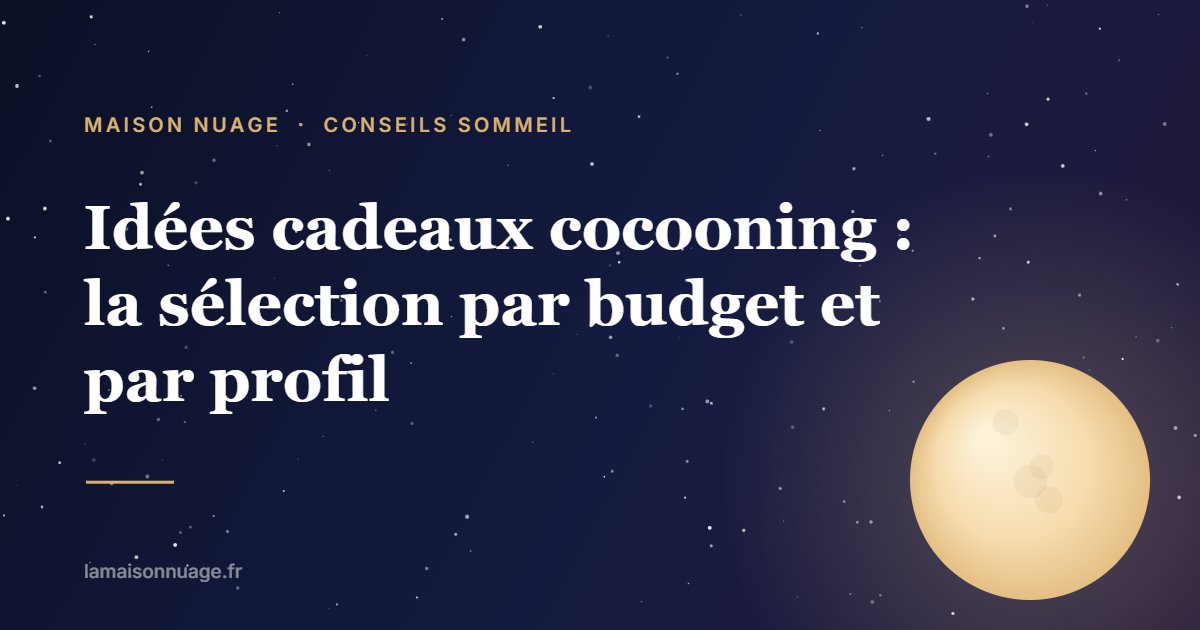 Idées cadeaux cocooning : la sélection par budget et par profil | Maison Nuage