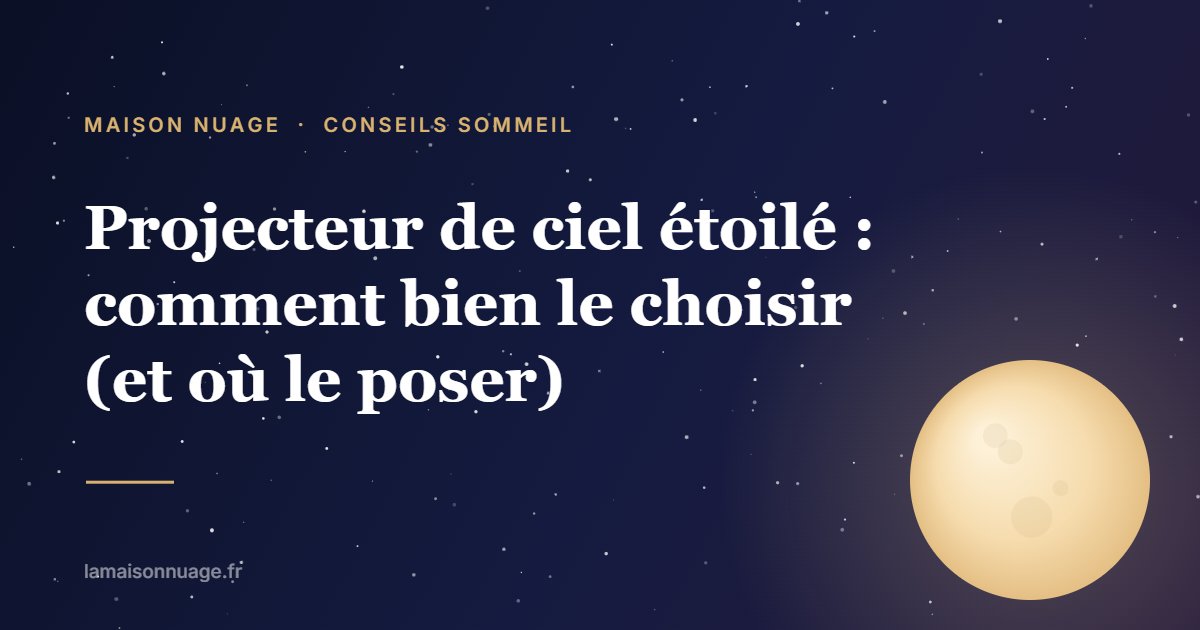 Projecteur de ciel étoilé : comment bien le choisir (et où le poser) | Maison Nuage